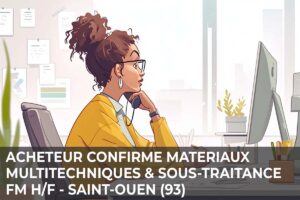 Acheteur Confirmé en Matériaux Multi-techniques et sous-traitance FM H/F – Saint-Ouen (93)