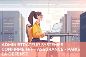 Administrateur Systèmes Confirmé H/F – Assurance – Paris La Défense