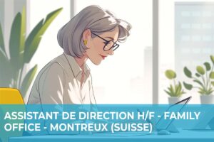 Assistant de Direction H/F – Family Office – Montreux (Suisse)