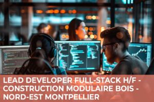 Lead Developer Full Stack H/F – Construction Modulaires en Bois – Nord-Est de Montpellier